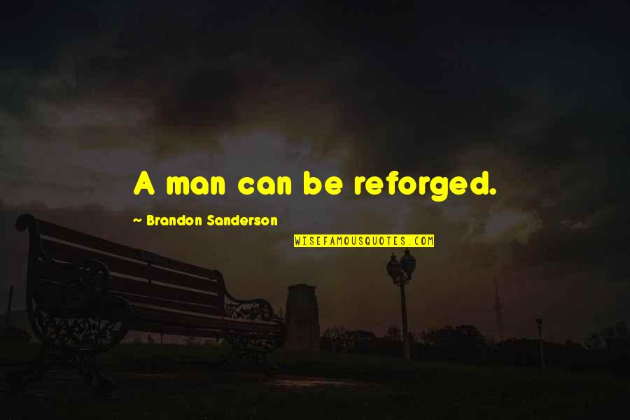 Brains And Brawn Quotes By Brandon Sanderson: A man can be reforged.
