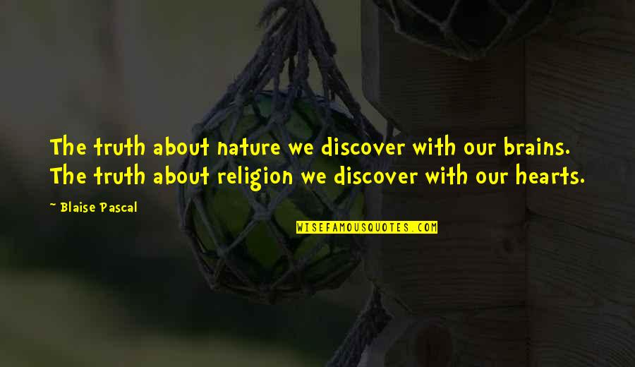 Brains And Hearts Quotes By Blaise Pascal: The truth about nature we discover with our