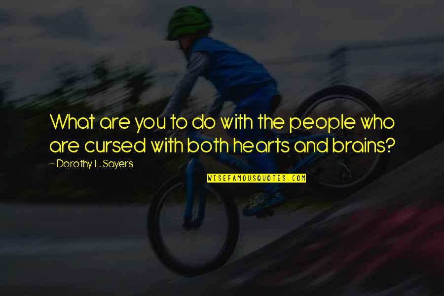 Brains And Hearts Quotes By Dorothy L. Sayers: What are you to do with the people