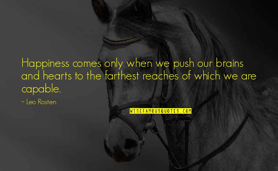Brains And Hearts Quotes By Leo Rosten: Happiness comes only when we push our brains