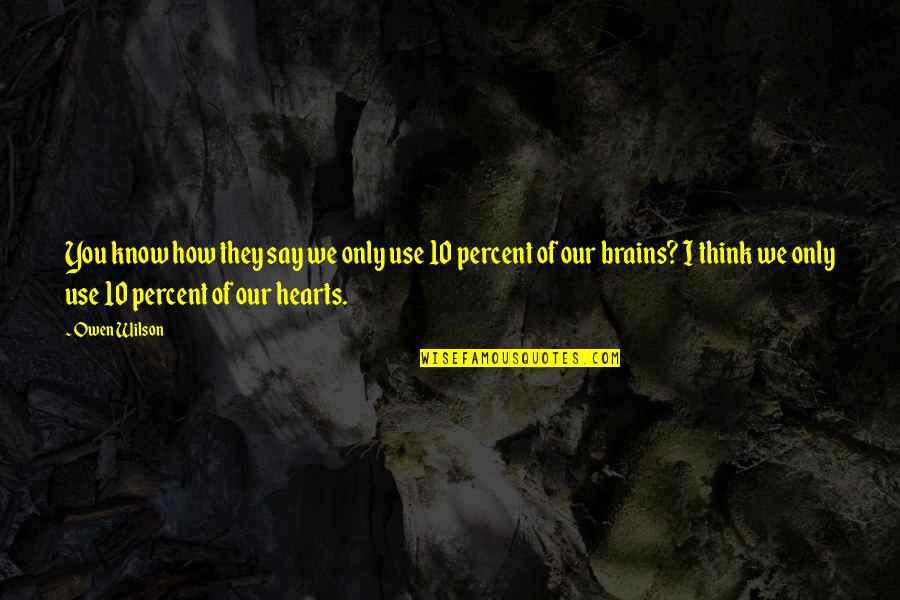 Brains And Hearts Quotes By Owen Wilson: You know how they say we only use