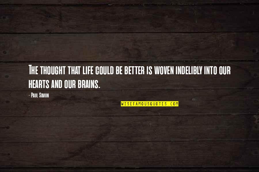 Brains And Hearts Quotes By Paul Simon: The thought that life could be better is