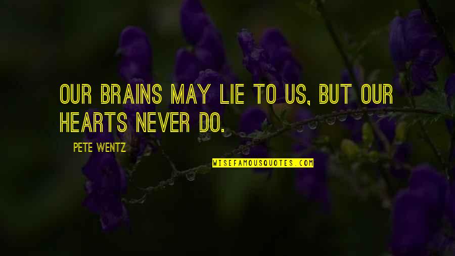 Brains And Hearts Quotes By Pete Wentz: Our brains may lie to us, but our