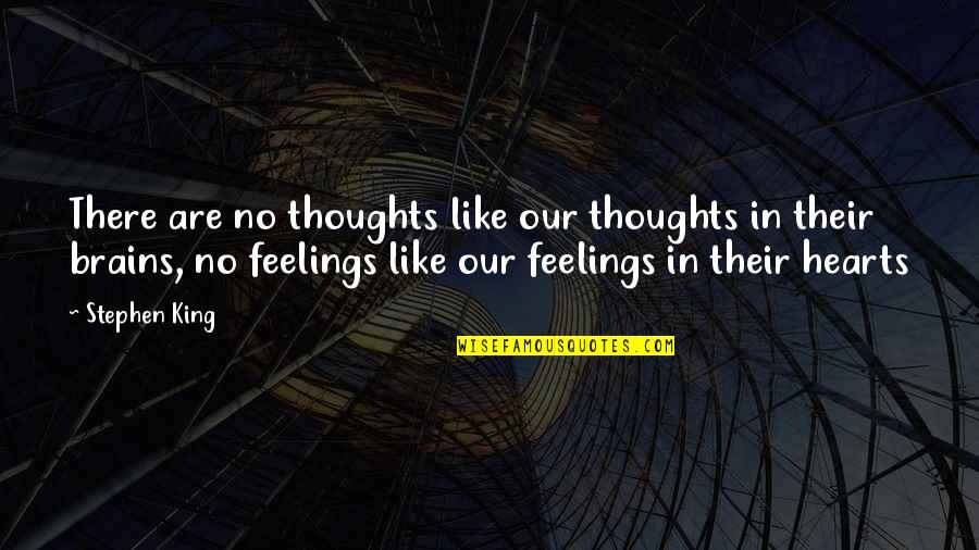 Brains And Hearts Quotes By Stephen King: There are no thoughts like our thoughts in