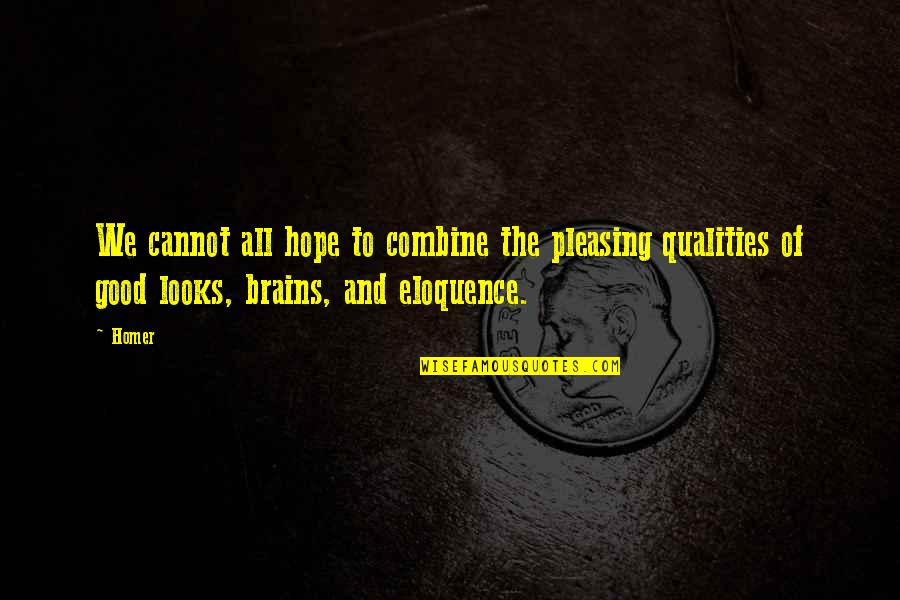 Brains Over Looks Quotes By Homer: We cannot all hope to combine the pleasing