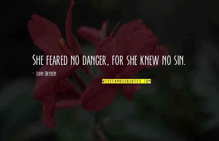 Brains Over Looks Quotes By John Dryden: She feared no danger, for she knew no