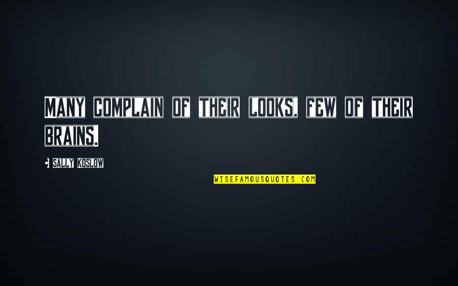 Brains Over Looks Quotes By Sally Koslow: Many complain of their looks, few of their
