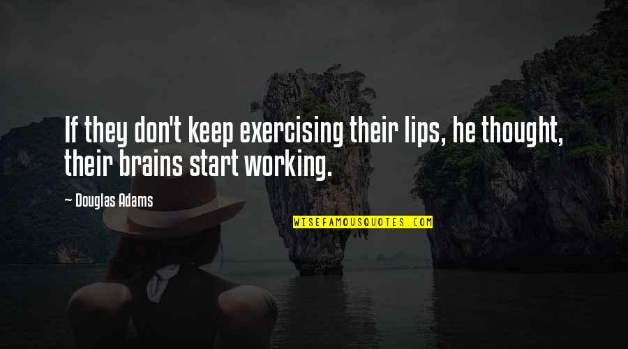 Brains&self Quotes By Douglas Adams: If they don't keep exercising their lips, he