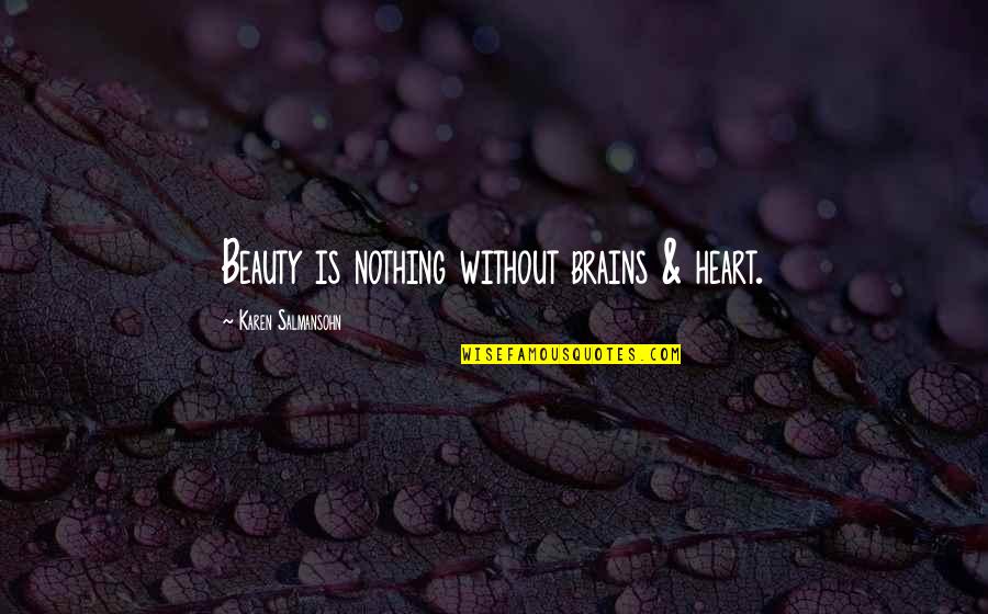 Brains&self Quotes By Karen Salmansohn: Beauty is nothing without brains & heart.