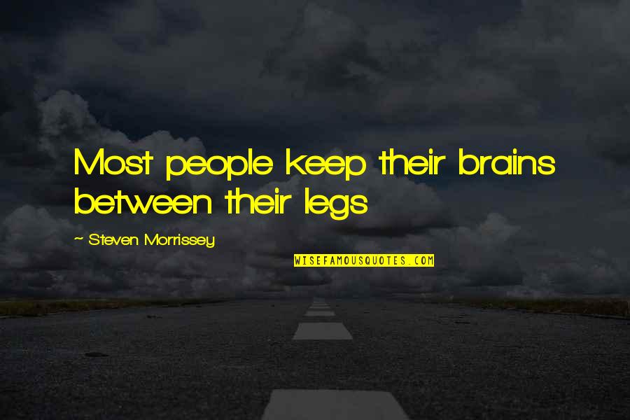 Brains&self Quotes By Steven Morrissey: Most people keep their brains between their legs