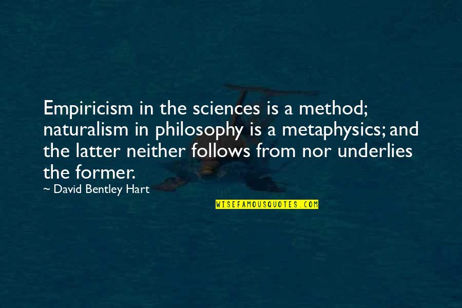 Brainsell Technologies Quotes By David Bentley Hart: Empiricism in the sciences is a method; naturalism