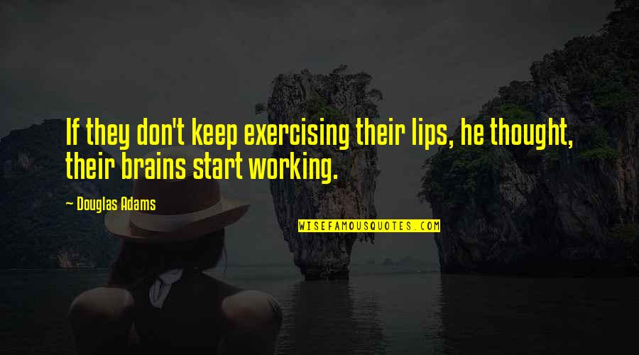 Brains'll Quotes By Douglas Adams: If they don't keep exercising their lips, he