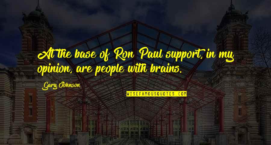 Brains'll Quotes By Gary Johnson: At the base of Ron Paul support, in