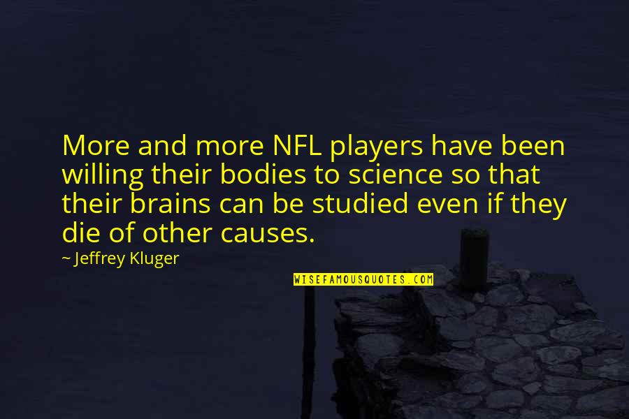 Brains'll Quotes By Jeffrey Kluger: More and more NFL players have been willing