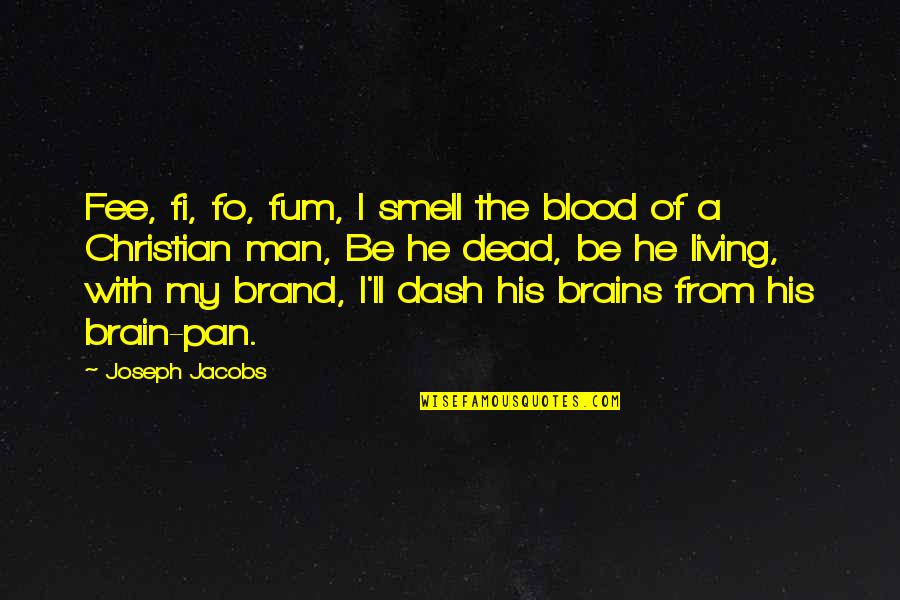 Brains'll Quotes By Joseph Jacobs: Fee, fi, fo, fum, I smell the blood
