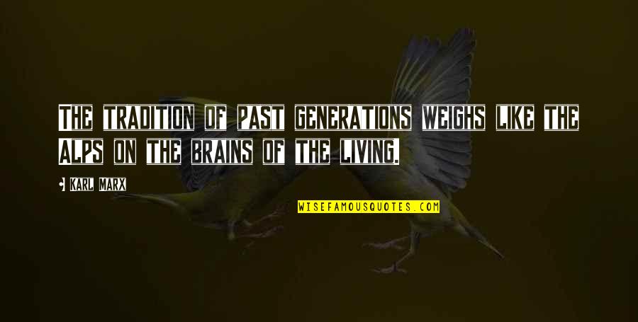 Brains'll Quotes By Karl Marx: The tradition of past generations weighs like the