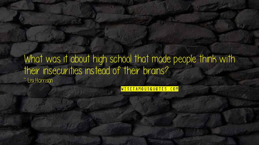 Brains'll Quotes By Lisi Harrison: What was it about high school that made