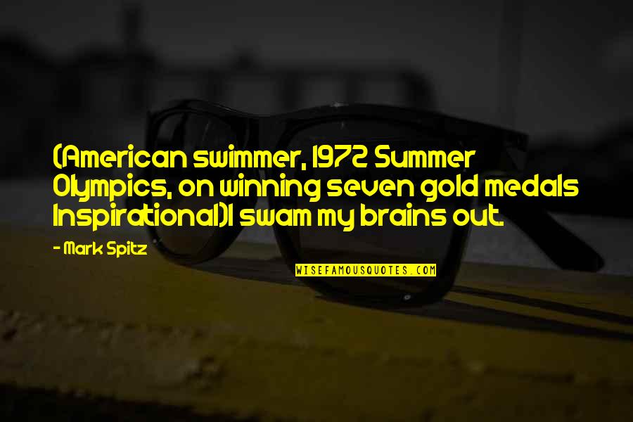 Brains'll Quotes By Mark Spitz: (American swimmer, 1972 Summer Olympics, on winning seven