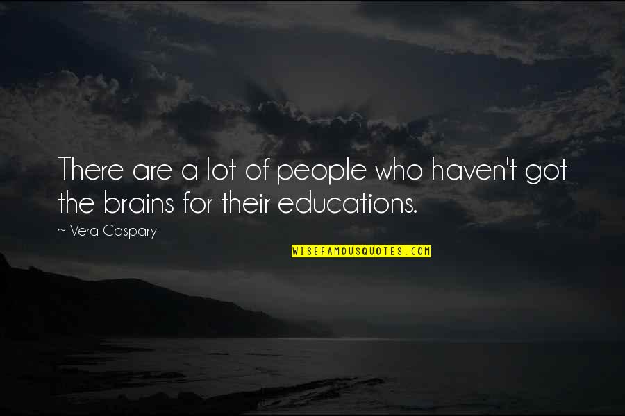 Brains'll Quotes By Vera Caspary: There are a lot of people who haven't