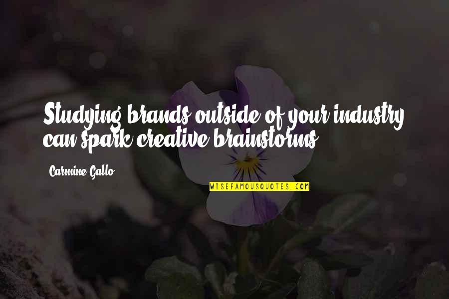 Brainstorms Quotes By Carmine Gallo: Studying brands outside of your industry can spark