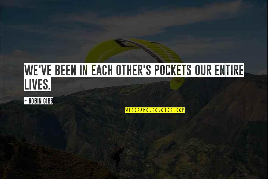 Braintape Quotes By Robin Gibb: We've been in each other's pockets our entire