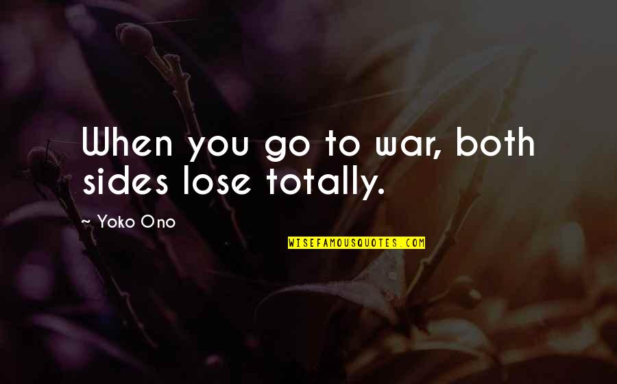 Braintape Quotes By Yoko Ono: When you go to war, both sides lose