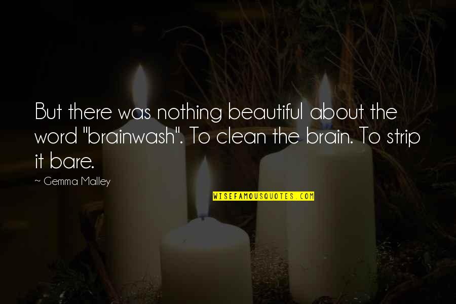Brainwash Quotes By Gemma Malley: But there was nothing beautiful about the word Brainwash Quotes By Gemma Malley: But there was nothing beautiful about the word