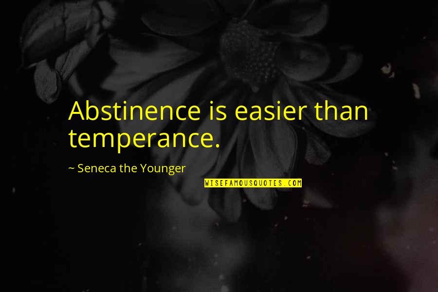 Brainwash You Into Thinking Quotes By Seneca The Younger: Abstinence is easier than temperance.