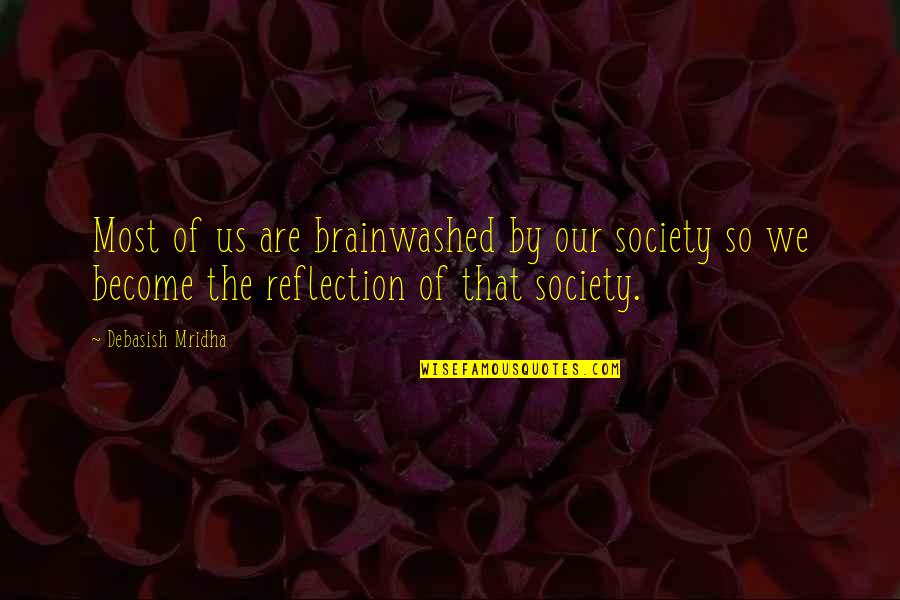 Brainwashed Inspirational Quotes By Debasish Mridha: Most of us are brainwashed by our society