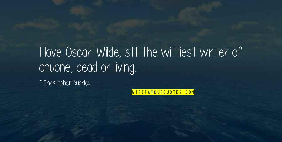 Brainwashed Love Quotes By Christopher Buckley: I love Oscar Wilde, still the wittiest writer