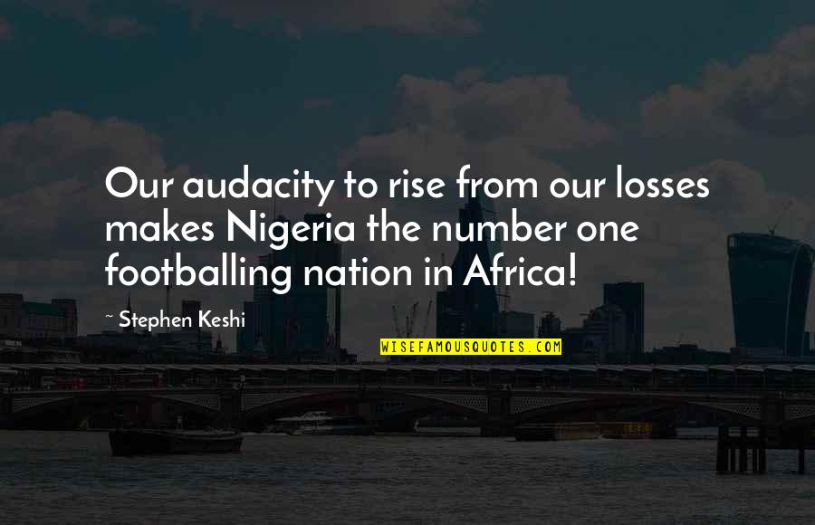 Brainwashed Love Quotes By Stephen Keshi: Our audacity to rise from our losses makes