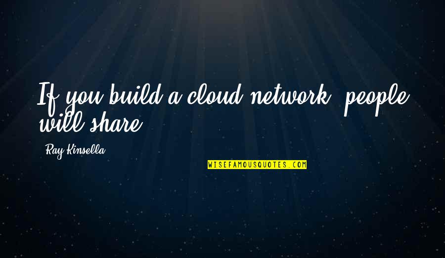 Brainwashed Tom Burrell Quotes By Ray Kinsella: If you build a cloud network, people will