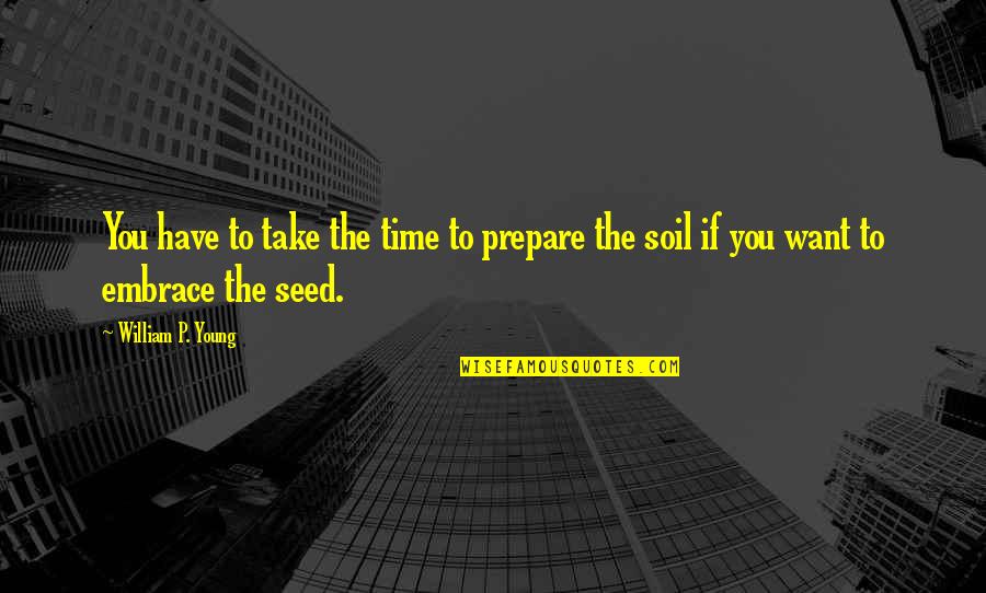 Brainwashed Tom Burrell Quotes By William P. Young: You have to take the time to prepare