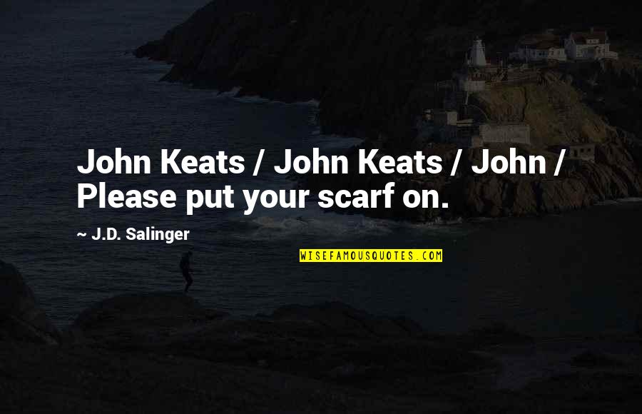 Brainwashers Quotes By J.D. Salinger: John Keats / John Keats / John /