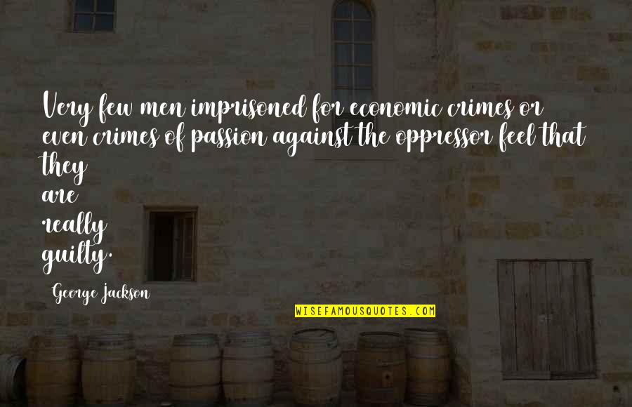 Brainwashing A Child Quotes By George Jackson: Very few men imprisoned for economic crimes or Brainwashing A Child Quotes By George Jackson: Very few men imprisoned for economic crimes or
