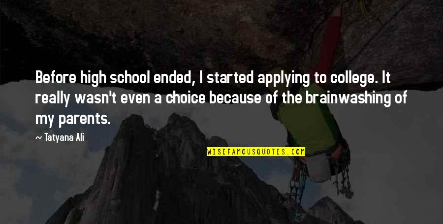 Brainwashing Quotes By Tatyana Ali: Before high school ended, I started applying to Brainwashing Quotes By Tatyana Ali: Before high school ended, I started applying to