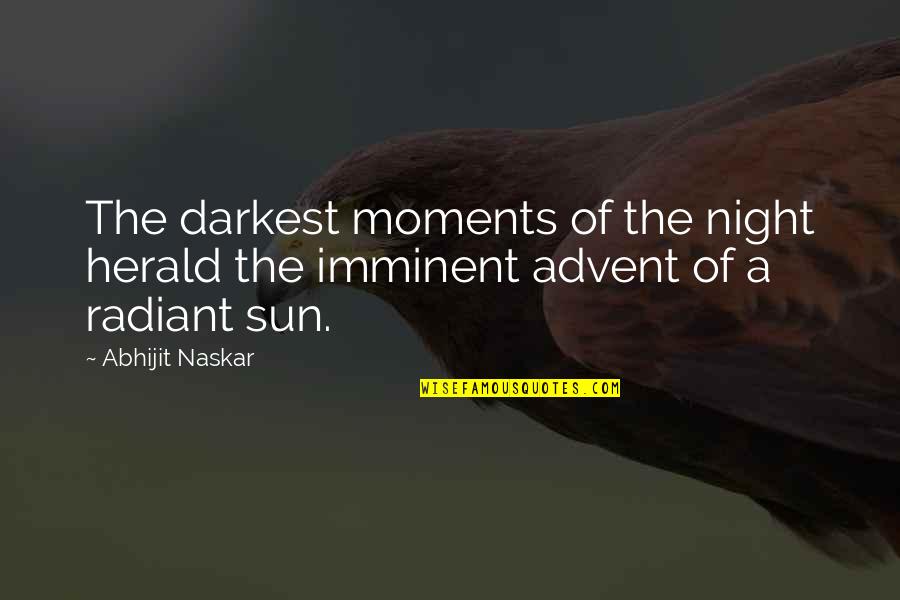 Brainy Inspirational Life Quotes By Abhijit Naskar: The darkest moments of the night herald the