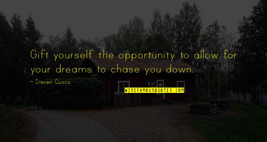 Brainy Inspirational Life Quotes By Steven Cuoco: Gift yourself the opportunity to allow for your