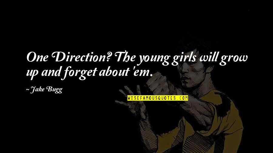 Brainy Text Quotes By Jake Bugg: One Direction? The young girls will grow up