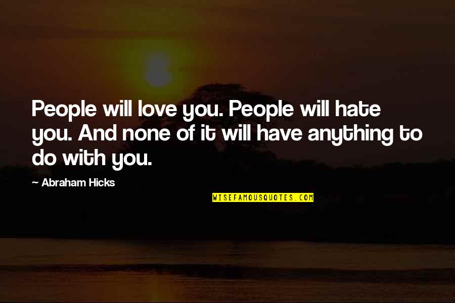 Brainy Uotes Quotes By Abraham Hicks: People will love you. People will hate you.
