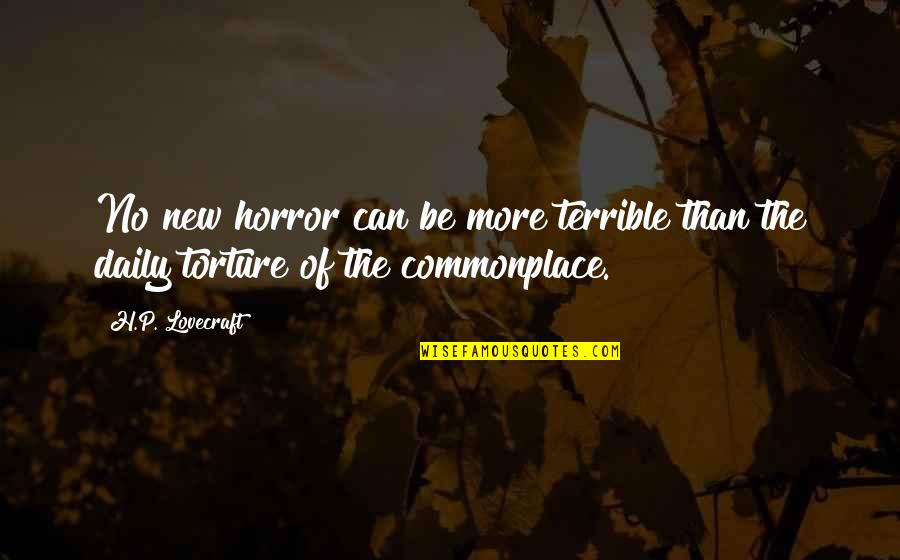 Brainy Uotes Quotes By H.P. Lovecraft: No new horror can be more terrible than