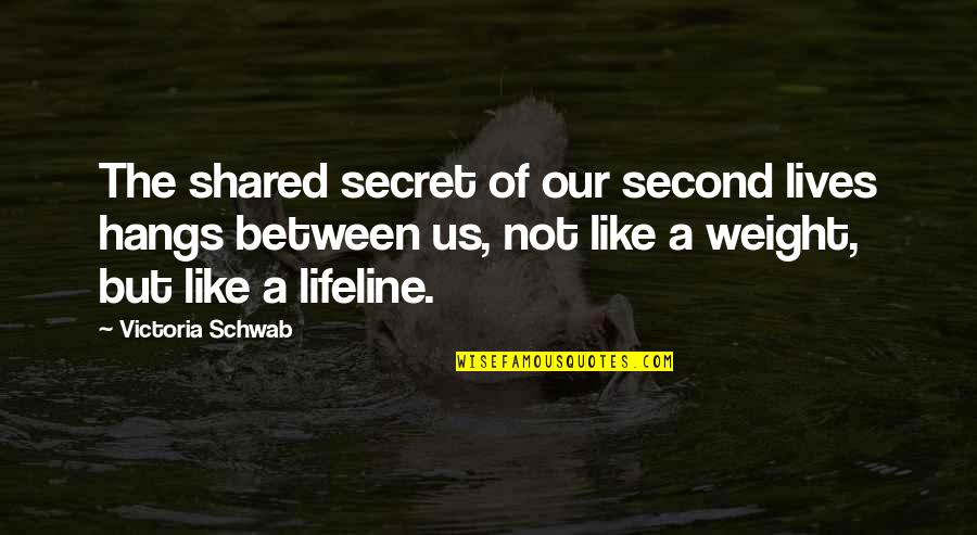 Brainy Uotes Quotes By Victoria Schwab: The shared secret of our second lives hangs