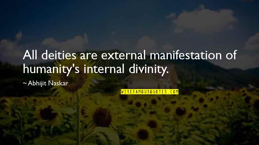 Brainy Wise Quotes By Abhijit Naskar: All deities are external manifestation of humanity's internal