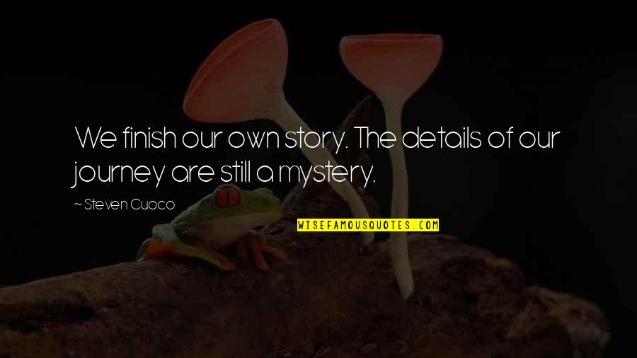 Brainyquote Com Quotes By Steven Cuoco: We finish our own story. The details of