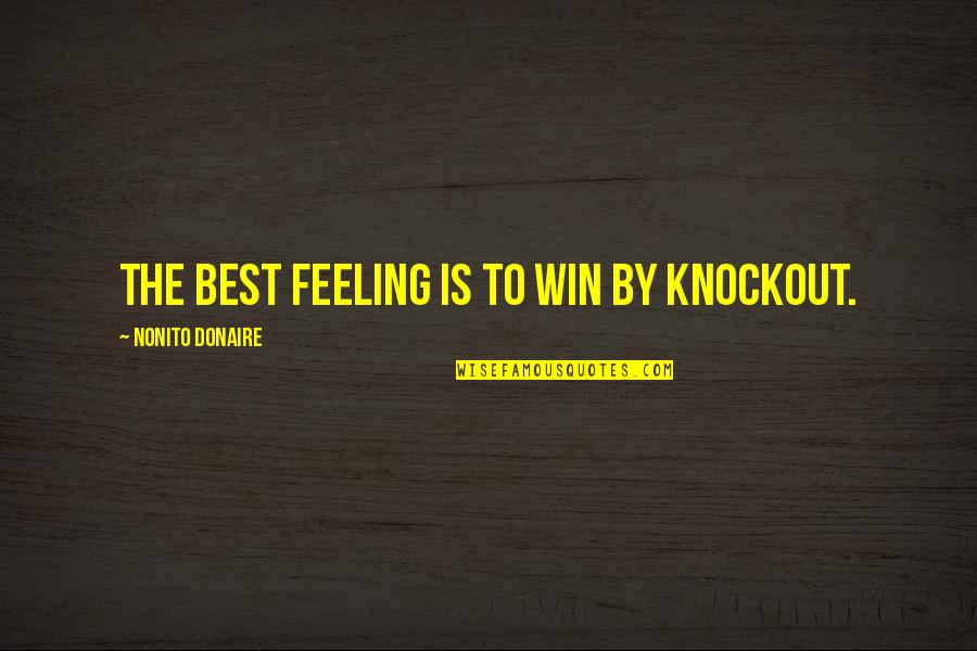Brainyquote Funny Quotes By Nonito Donaire: The best feeling is to win by knockout.