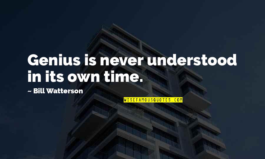 Brainy's Quotes By Bill Watterson: Genius is never understood in its own time.