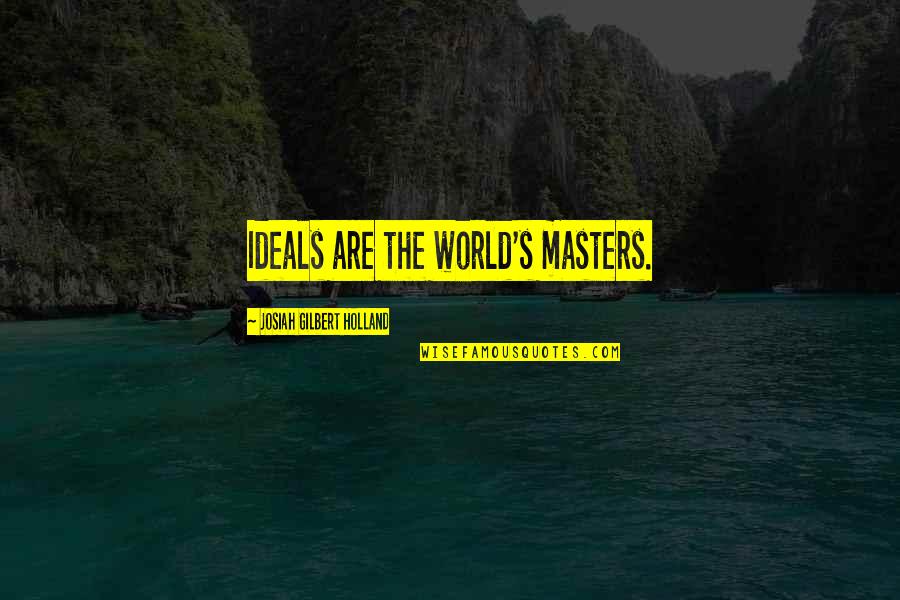 Brainy's Quotes By Josiah Gilbert Holland: Ideals are the world's masters.