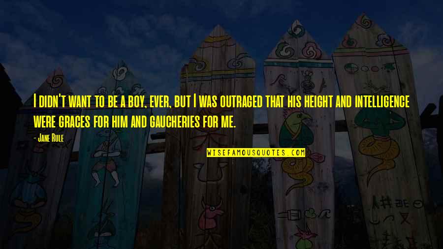 Brajendra Navnit Quotes By Jane Rule: I didn't want to be a boy, ever, Brajendra Navnit Quotes By Jane Rule: I didn't want to be a boy, ever,