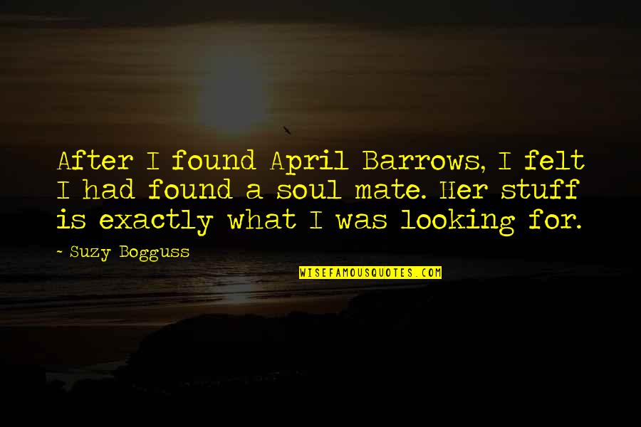 Brajendra Navnit Quotes By Suzy Bogguss: After I found April Barrows, I felt I Brajendra Navnit Quotes By Suzy Bogguss: After I found April Barrows, I felt I