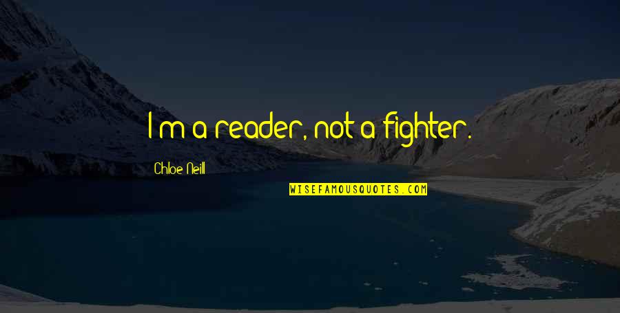Brajlovic Cevabdzinica Quotes By Chloe Neill: I'm a reader, not a fighter.